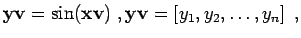 $\displaystyle {\bf yv} = \sin({\bf xv}) \; , {\bf yv} = \left[ y_1, y_2, \dots, y_n \right] \; ,$