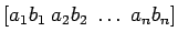$ \left[ a_1 b_1 \; a_2 b_2 \; \dots \; a_n b_n \right]$