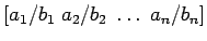 $ \left[ a_1/b_1 \; a_2/b_2 \; \dots \; a_n/b_n \right]$