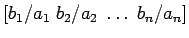$ \left[ b_1/a_1 \; b_2/a_2 \; \dots \; b_n/a_n \right]$