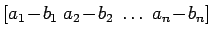 $ \left[ a_1 \! - \! b_1 \; a_2 \! - \! b_2 \; \dots \; a_n \! - \! b_n \right]$