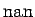 $ {\rm nan}$