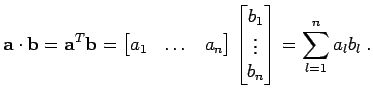$\displaystyle {\bf a}\cdot {\bf b}= {\bf a}^{T} {\bf b}= \begin{bmatrix}a_1 & \...
...\begin{bmatrix}b_1 \vdots b_n \end{bmatrix} = \sum_{l=1}^{n} a_l b_l \; .$