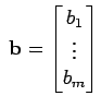 $\displaystyle \; {\bf b}= \begin{bmatrix}b_1  \vdots  b_m \end{bmatrix}$