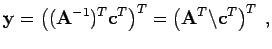 $\displaystyle {\bf y}= \left( ({\bf A}^{-1})^{T} {\bf c}^{T} \right)^{T} = \left( {\bf A}^{T} \backslash {\bf c}^{T} \right)^{T} \; ,$