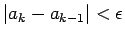 $ \vert a_{k}-a_{k-1}\vert<\epsilon$