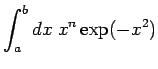 $\displaystyle \int_{a}^{b} dx \; x^{n}\exp(-x^{2})$