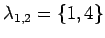 $ \lambda_{1,2}=\{1,4\}$