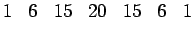 $\displaystyle 1 \;\;\; 6 \;\;\; 15 \;\;\; 20 \;\;\; 15 \;\;\; 6 \;\;\; 1$