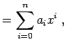 $\displaystyle = \sum_{i=0}^{n} a_{i} x^{i} \; ,$
