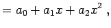 $\displaystyle = a_0 + a_1 x + a_2 x^2 \; ,$
