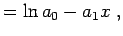$\displaystyle = \ln a_0 - a_1 x \; ,$