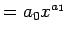 $\displaystyle = a_0 x^{a_1}$