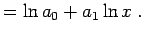 $\displaystyle = \ln a_0 + a_1 \ln x \; .$
