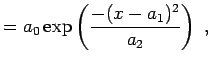 $\displaystyle = a_0 \exp \left( \frac{-(x-a_1)^2}{a_2}\right) \; ,$