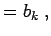 $\displaystyle = b_{k} \; ,$