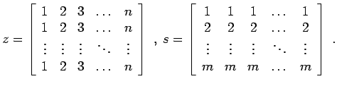 $\displaystyle z = \left[ \begin{array}{ccccc} 1 & 2 & 3 & \dots & n  1 & 2 & ...
...& \vdots & \ddots & \vdots  m & m & m & \dots & m  \end{array} \right] \; .$