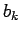 $\displaystyle b_{k}$
