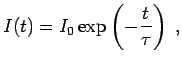 $\displaystyle I(t) = I_{0} \exp \left( -\frac{t}{\tau}\right) \; ,$