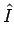$\displaystyle {\hat I}$