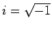 $ i = \sqrt{-1}$