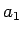 $\displaystyle a_{1}$