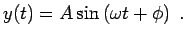 $\displaystyle y(t) = A \sin \left( \omega t + \phi \right) \; .$