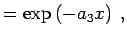 $\displaystyle = \exp\left(-a_{3} x\right) \; ,$