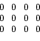 \begin{displaymath}\begin{array}{cccc} 0 & 0 & 0 & 0  0 & 0 & 0 & 0  0 & 0 & 0 & 0 \end{array}\end{displaymath}