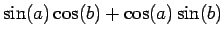 $ \sin(a)\cos(b) + \cos(a)\sin(b)$
