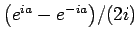 $ \big(e^{i a} - e^{-i a}\big)/(2i)$