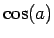 $ \cos(a)$