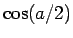 $ \cos(a/2)$