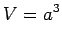 $\displaystyle V = a^3$