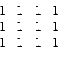 \begin{displaymath}\begin{array}{cccc} 1 & 1 & 1 & 1  1 & 1 & 1 & 1  1 & 1 & 1 & 1 \end{array}\end{displaymath}