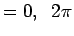 $\displaystyle = 0, \;\; 2\pi$