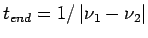 $ t_{end}=1/\left\vert \nu_1 - \nu_2 \right\vert$