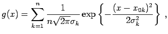 $\displaystyle g(x)= \sum_{k=1}^{n} \frac{1}{n \sqrt{2\pi} \sigma_k} \exp\left\{-\frac{(x-x_{0k})^2}{2 \sigma_k^2}\right\} \; ,$