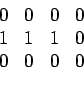 \begin{displaymath}\begin{array}{cccc} 0 & 0 & 0 & 0  1 & 1 & 1 & 0  0 & 0 & 0 & 0 \end{array}\end{displaymath}