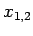 $\displaystyle x_{1,2}$