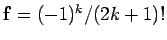 $ {\bf f}= (-1)^k /
(2k+1)!$