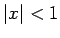 $ \left\vert x \right\vert < 1$