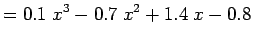 $\displaystyle = 0.1\;x^3 - 0.7\;x^2 + 1.4\;x - 0.8$