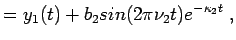 $\displaystyle = y_1(t) + b_2 sin(2\pi\nu_2 t) e^{-\kappa_2 t} \; ,$