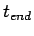 $ t_{end}$