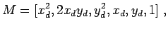 $\displaystyle M = [x_d^2, 2 x_d y_d, y_d^2, x_d, y_d, 1] \; ,
$