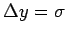 $ \Delta y=\sigma$