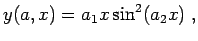 $\displaystyle y(a,x) = a_1 x \sin^2 (a_2 x) \; ,$