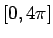 $ [0,4\pi]$