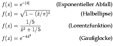 $\displaystyle \begin{aligned}
f(x) &= e^{-\vert\hat x\vert} & \textrm{ (Exponen...
...funktion)}\\
f(x) &= e^{-4 \hat x^2} & \textrm{ (Gauglocke)}\\
\end{aligned}$
